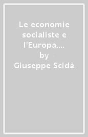 Le economie socialiste e l Europa. Conflitto, integrazione, cooperazione