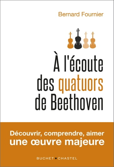 A l'écoute des quatuors de Beethoven - Bernard Fournier