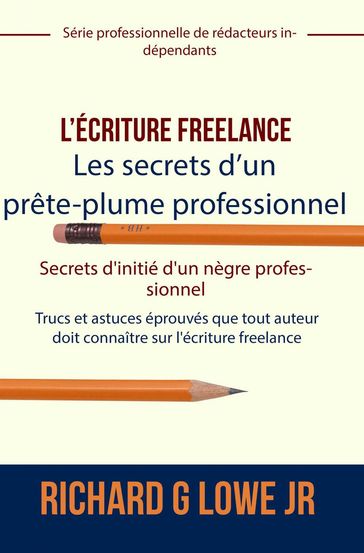 L'écriture freelance  Les secrets d'un prête-plume professionnel - Richard G Lowe Jr