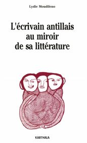 L écrivain antillais au miroir de sa littérature