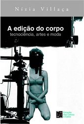 A edição do corpo tecnociência, artes e moda