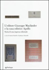 L editore Giuseppe Maylander e la casa editrice Apollo. Storia di un impresa editoriale