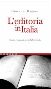 L editoria in Italia. Storia e scenari per il XXI secolo