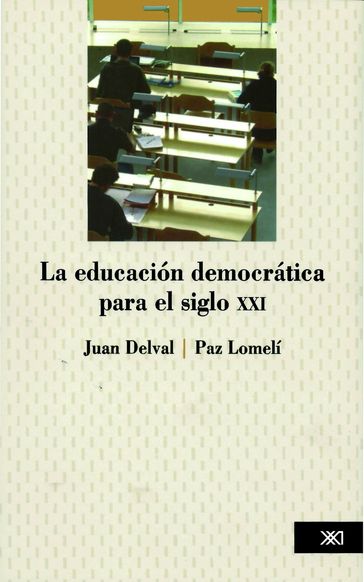 La educación democrática para el siglo XXI - Juan Delval - Paz Lomelí