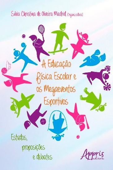 A educação física escolar e os megaeventos esportivos - Silvia Christina de Oliveira Madrid