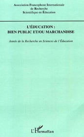 L éducation : bien public et / ou marchandise: Année de la Recherche en Sciences de l Education - Année 2005