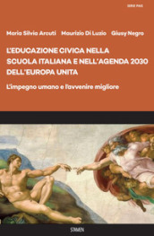 L educazione civica nella scuola italiana e nell Agenda 2030 dell Europa unita. L impegno umano e l avvenire migliore