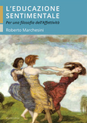 L educazione sentimentale. Per una filosofia dell affettività