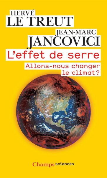 L'effet de serre. Allons-nous changer le climat ? - Hervé Le Treut - Jean-Marc Jancovici