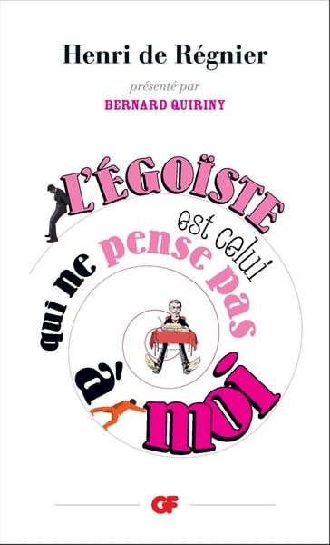 L'égoïste est celui qui ne pense pas à moi - Bernard Quiriny - Henri (de) Régnier