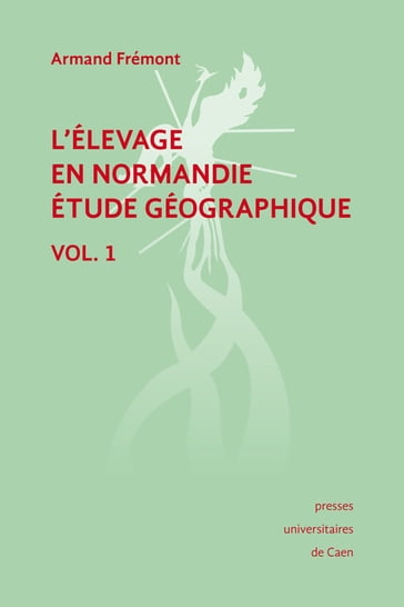 L'élevage en Normandie, étude géographique. Volume I - Armand Fremont