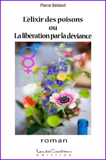 L'élixir des poisons ou La libération par la déviance - Pierre Bédard