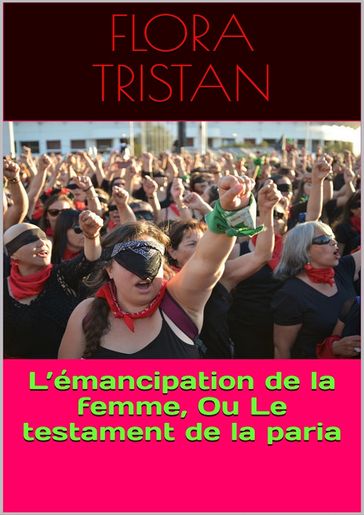 L'émancipation de la femme, Ou Le testament de la paria - Flora Tristan