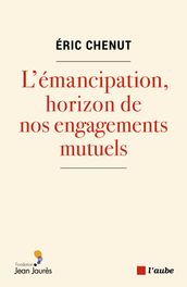 L émancipation, horizon de nos engagements mutuels