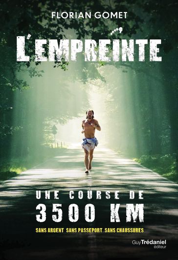 L'empreinte - Une course de 3500 km sans argent sans passeport sans chaussures - Florian Gomet