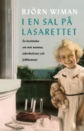 I en sal pa lasarettet : en berättelse om min mamma, tuberkulosen och folkhemmet