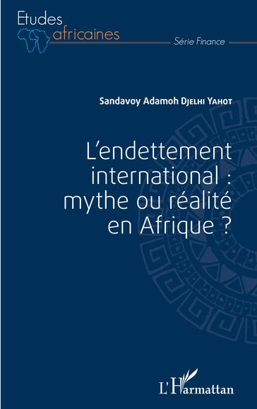 L'endettement international : mythe ou réalité en Afrique ? - Sandavoy Adamoh Djelhi-Yahot