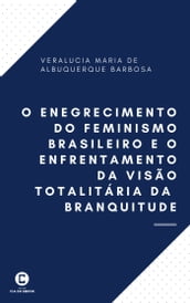 O enegrecimento do feminismo brasileiro e o enfrentamento da visão totalitária da branquitude