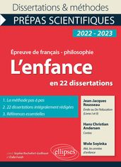 L enfance en 22 dissertations. Épreuve de français/philosophie. Prépas scientifiques