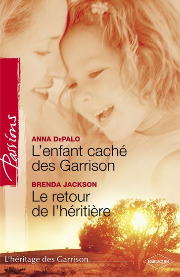 L'enfant caché des Garrison - Le retour de l'héritière (Harlequin Passions) - Anna DePalo - Brenda Jackson