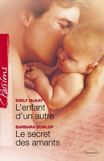 L'enfant d'un autre - Le secret des amants (Harlequin Passions) - Barbara Dunlop - Emily McKay