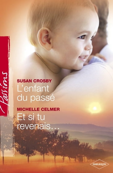 L'enfant du passé - Et si tu revenais... (Harlequin Passions) - Michelle Celmer - Susan Crosby