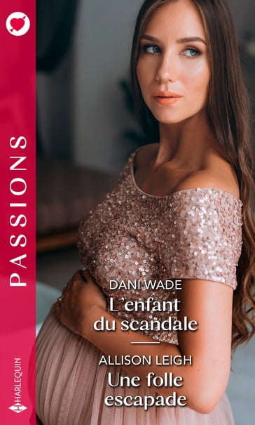 L'enfant du scandale - Une folle escapade - Allison Leigh - Dani Wade