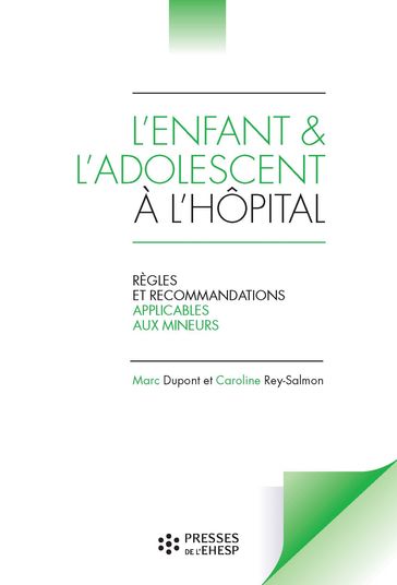 L'enfant et l'adolescent à l'hôpital - Règles et recommandations applicables aux mineurs - Marc Dupont - Caroline Rey-Salmon