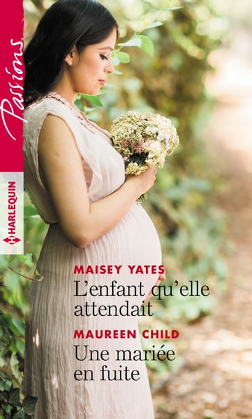 L'enfant qu'elle attendait - Une mariée en fuite - Maisey Yates - Maureen Child