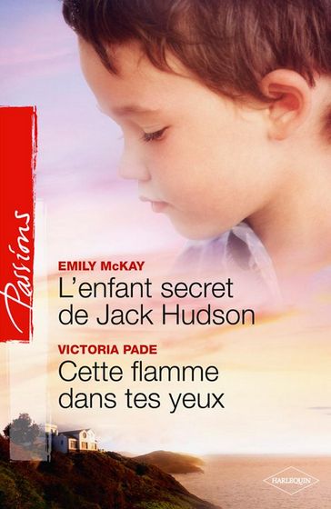 L'enfant secret de Jack Hudson - Cette flamme dans tes yeux - Emily McKay - Victoria Pade