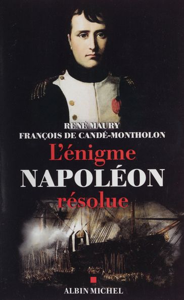 L'énigme Napoléon résolue : l'extraordinaire découverte des documents Montholon - Françoisde Candé-Montholon - René Maury