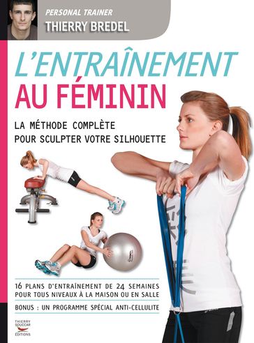 L'entraînement au féminin - La méthode complète pour sculpter votre silhouette - Thierry Bredel