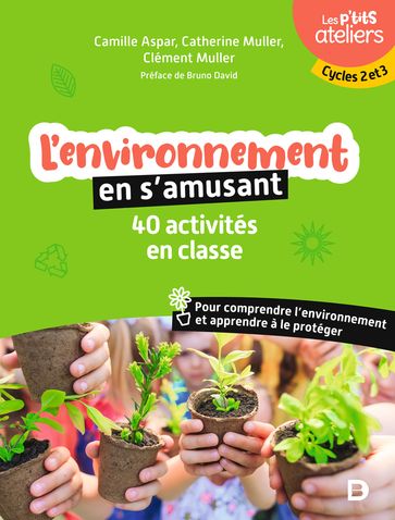 L'environnement en s'amusant : 40 activités en classe - Camille Aspar - Clément Muller - Catherine Muller - Bruno David