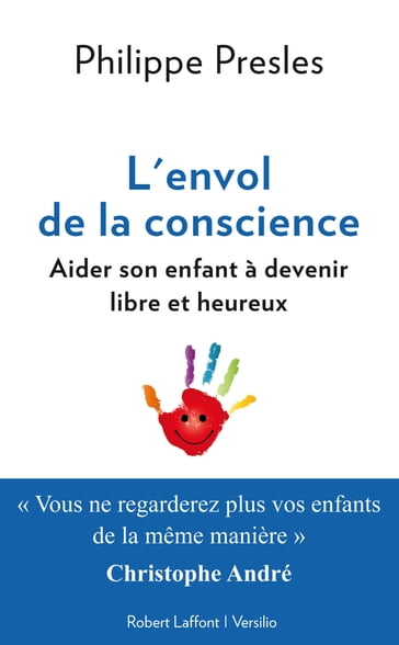 L'envol de la conscience: aider son enfant à devenir libre et heureux - Philippe Presles - Christophe André