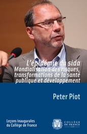 L épidémie du sida. Mondialisation des risques, transformations de la santé publique et développement