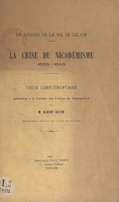 Un épisode de la vie de Calvin : la crise du Nicodémisme, 1535-1545