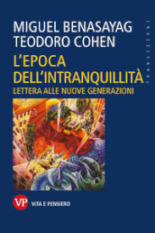 L epoca dell intranquillità. Lettera alle nuove generazioni