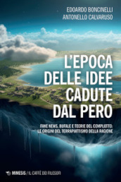 L epoca delle idee cadute dal pero. Fake news, bufale e teorie del complotto: le origini del terrapiattismo della ragione