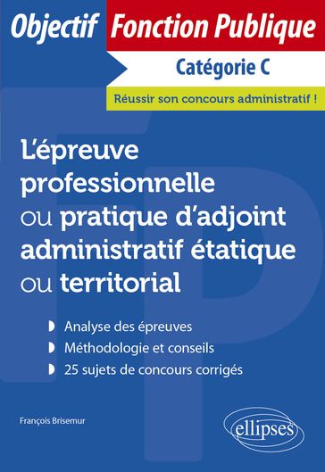 L'épreuve professionnelle / pratique d'adjoint administratif étatique ou territorial - François Brisemur