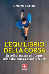 L equilibrio della corsa. Scegli di essere un runner allenato, consapevole e felice