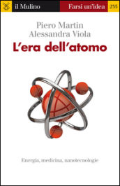 L era dell atomo. Energia, medicina, nanotecnologie