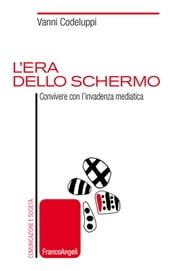 L era dello schermo. Convivere con l invadenza mediatica