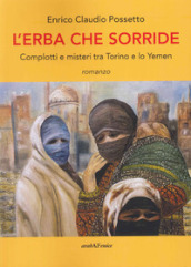 L erba che sorride. Complotti e misteri tra Torino e lo Yemen