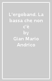 L ergoband. La bassa che non c è