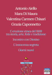 L eruzione etnea del 1669 tra storia, arte, fede e tradizione. Incontro con Dioniso. L innocenza segreta. Giorni nuovi