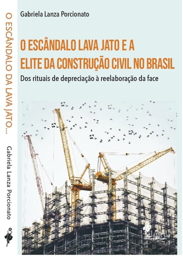 O escândalo lava jato e a elite da construção civil no Brasil - Gabriela Lanza Porcionato