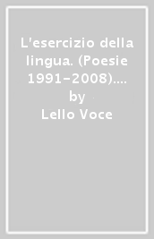 L esercizio della lingua. (Poesie 1991-2008). Con CD-ROM. Con DVD
