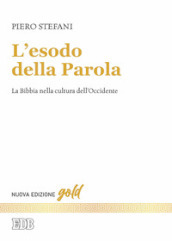 L esodo della parola. La Bibbia nella cultura dell Occidente. Nuova ediz.