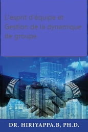 L esprit d équipe et Gestion de la dynamique de groupe