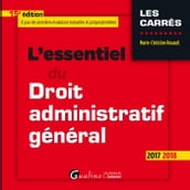 L essentiel du droit administratif général 2017-2018 - 15e édition